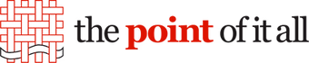 The Point of It All